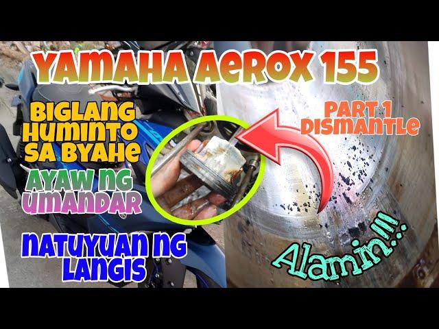 Yamaha AEROX 155 Biglang Huminto ang  Motor at Ayaw ng Umandar part 1 dismantle.Alamin.