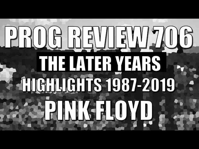 Prog Review 706 - The Later Years 1987-2019 Highlights - Pink Floyd