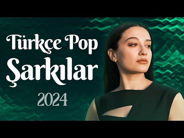 Türkçe Pop Şarkılar 2024  Türkiye'nin En Iyi Şarkıları 2024  Pop Müzik Listesi 2024