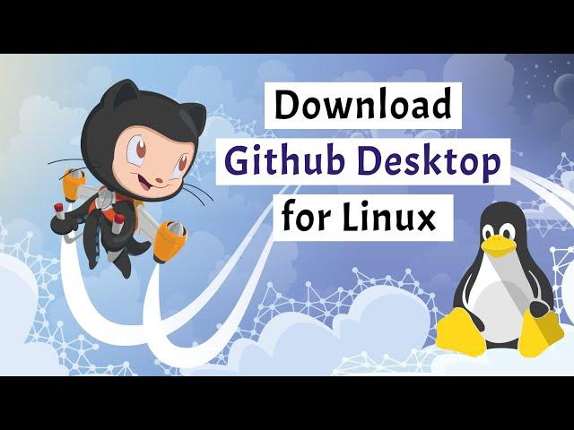 Download GitHub Desktop for Linux (Ubuntu/Mint/Debian/Fedora/CentOS)