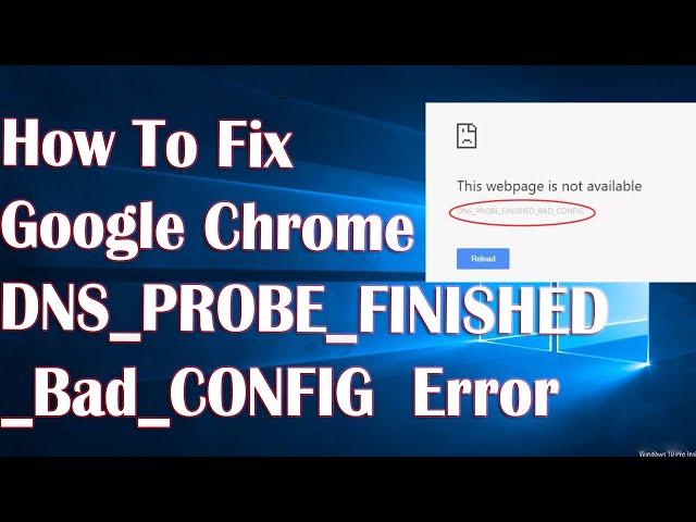 Google Chrome DNS Probe Finished Bad Config Error - 4 Fix How To