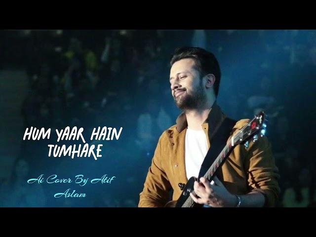 Hum Yaar Hai Tumhare by Atif Aslam (Full Song) Bollywood || 90's song ||Sourav verma