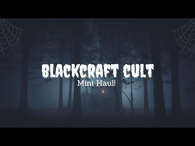 Blackcraft Cult! #smallhaul