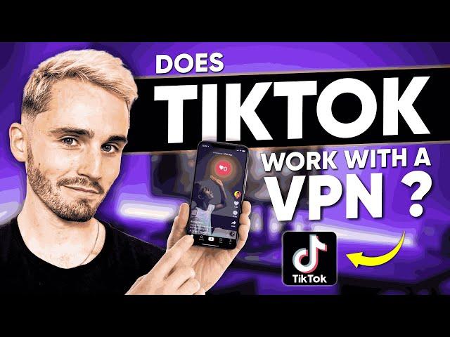 Does TikTok work with a VPN?