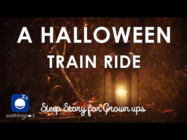 Bedtime Sleep Stories |  A Halloween Train Ride  | Edutainment Story | Sleep Story for Grown Ups