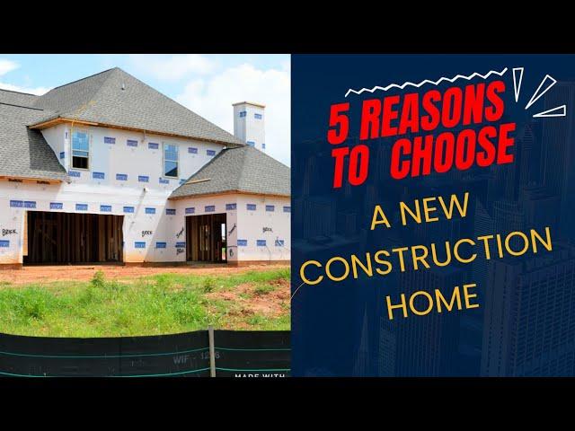 5 Reasons to Choose A New Construction Home!