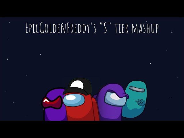 @epicgoldenfreddy's "S" tier mashup