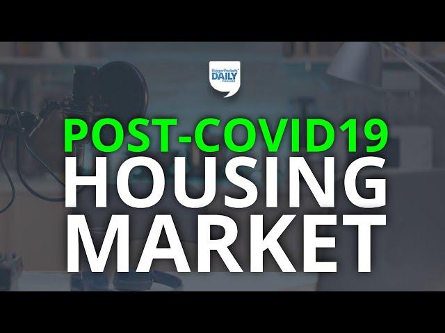 Housing Market Update Post-COVID 19 | Daily Podcast