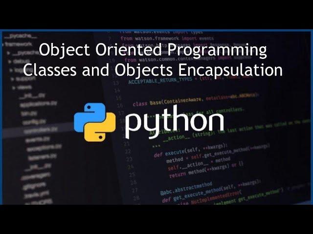 Python - Encapsulation - Classes and Objects - Object Oriented Programming