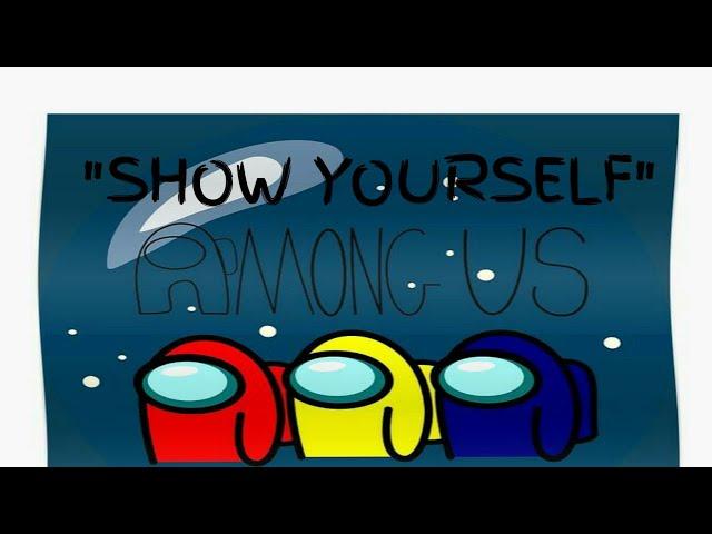 "Show Yourself" Among Us [Lyrics]