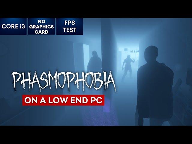 Phasmophobia on Low End PC | NO Graphics Card | i3