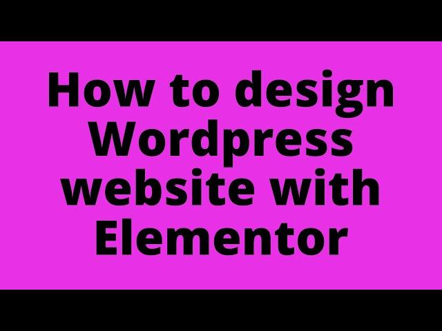 PART-5: How to design Wordpress website using Elementor Plugin 2020| Page Builder