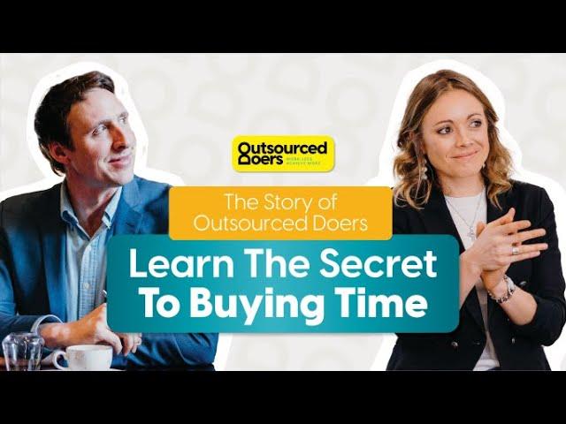 The Story of Outsourced Doers - Learn The Secret To Buying Time