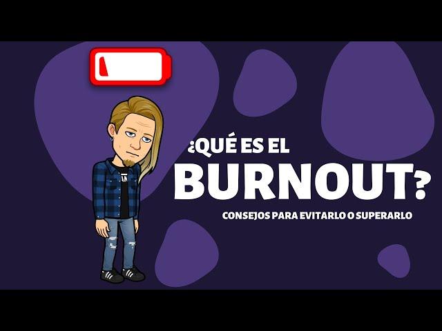 ¿Qué es el BURNOUT? Consejos para evitarlo o superarlo