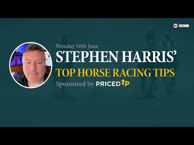 Stephen Harris’ top horse racing tips for Monday 16th June