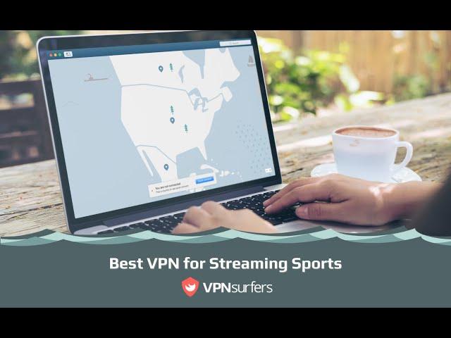 Best VPN for Streaming Sports by VPNSurfers