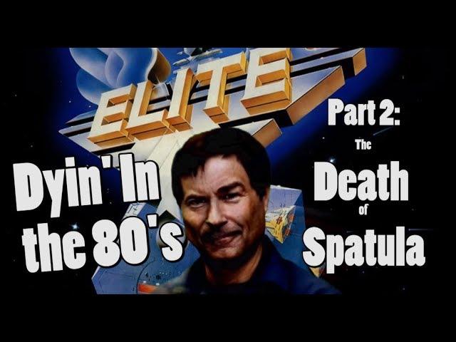 Elite Dangus: Dyin' in the 80s - Pt 2 - The Death of Spatula - Elite Dangerous