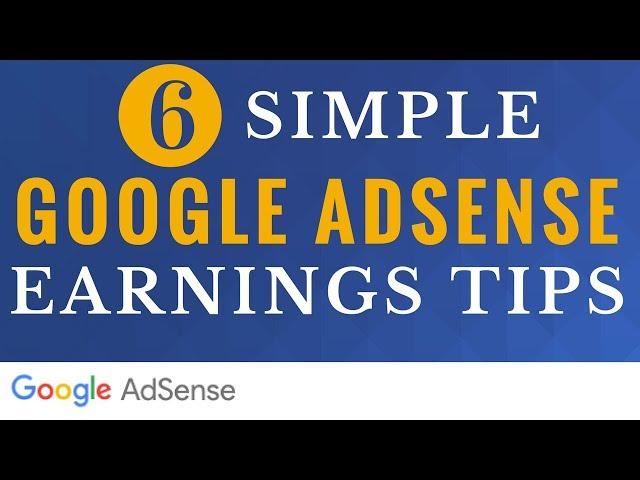 6 Google AdSense Tips to Increase Earnings - 6 Simple Google AdSense Earnings Tips