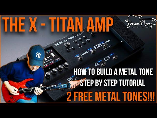 BOSS GX-100 - X-TITAN AMP - How To Build A Metal Tone From Scratch + 2 FREE METAL PATCHES!