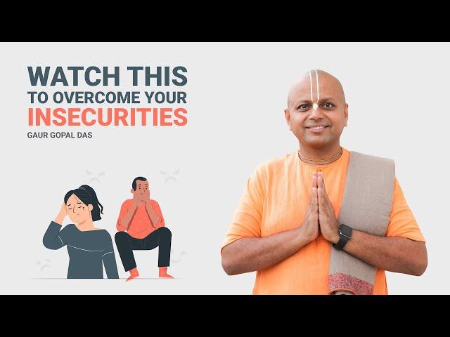 Watch This To Overcome Your Insecurities | Gaur Gopal Das