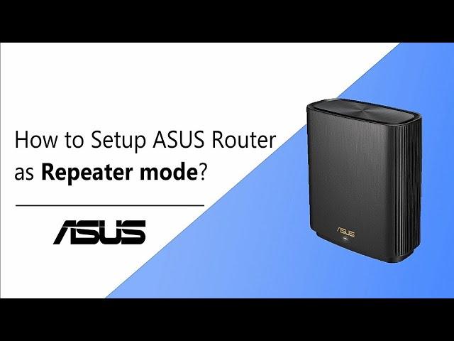 How to Setup ASUS Router as Repeater mode?    | ASUS SUPPORT