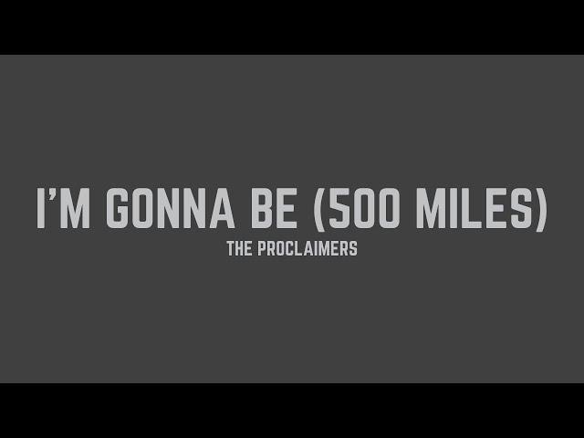 The Proclaimers - I'm Gonna Be (500 Miles) (Lyrics)