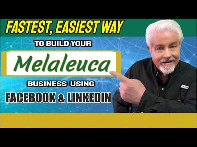 The Fastest, Easiest Way To Build Your Melaleuca Business on Facebook and LinkedIn