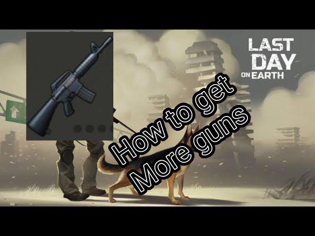 How to get more guns last day on earth