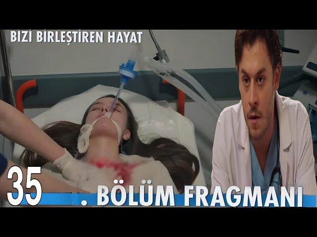 Bizi Birleştiren Hayat 35. Bölüm Fragmanı,,,,