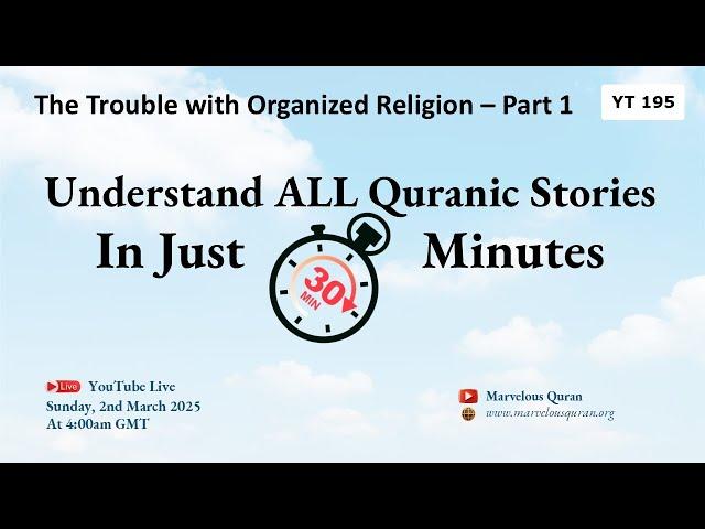 YT195 Understand All Quranic Stories in Just 30 Minutes. The Trouble with Organized Religion Part 1