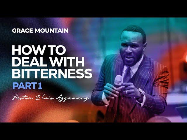 How To Deal With Bitterness Part 1 || Full Video || Pastor Elvis