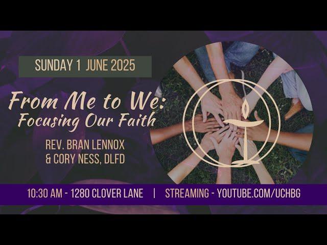 “From Me to We: Focusing Our Faith” with Rev. Bran Lennox and Cory Ness, DLFD (6/1/2025)