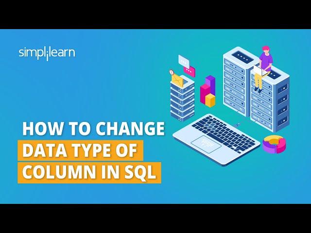 Alter Or Change DataType of Column in SQL | How To Change DataType in SQL Tutorial | Simplilearn