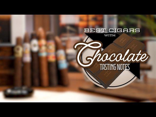 The Best Cigars with Chocolate Tasting Notes