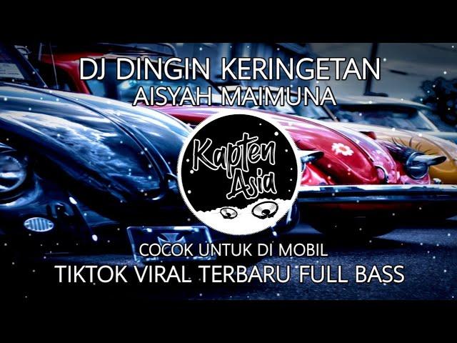 Dj Dingin Keringetan Aisyah Maimuna | Dj Tiktok Terbaru Full Bass | Kapten Asia