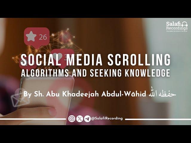 The Muslim between Social Media & Reality - Sh. Abu Khadeejah Abdul-Wāhid حفظه الله