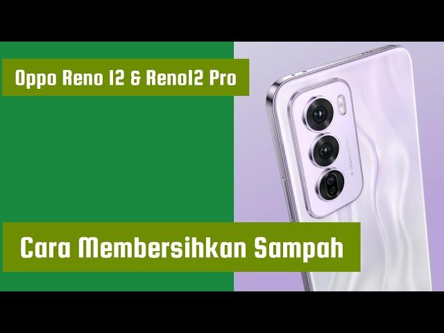 Cara Membersihkan Sampah di Hp Oppo Reno 12 & Reno12 Pro