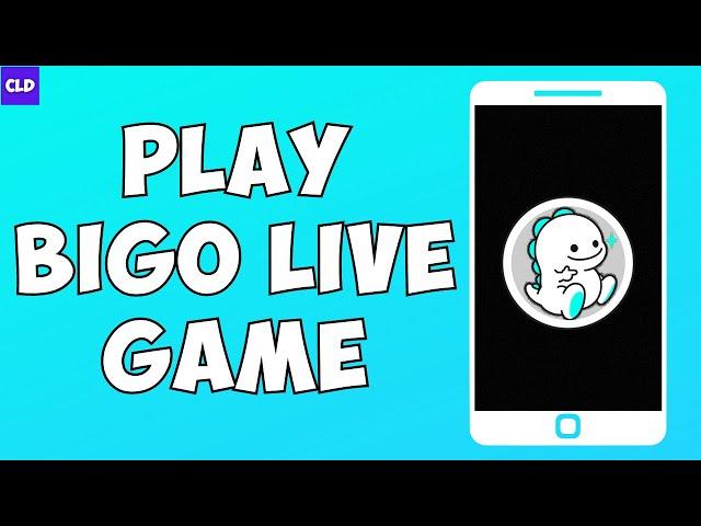 How To Play BIGO Live Game (2023)