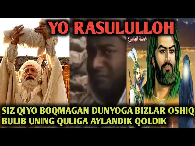 SIZ QIYO BOQMAGAN DUNYOGA BIZLAR OSHIQ BULIB UNINHG QULIGA AYLANDIK QOLDIK YO RASULULLOH