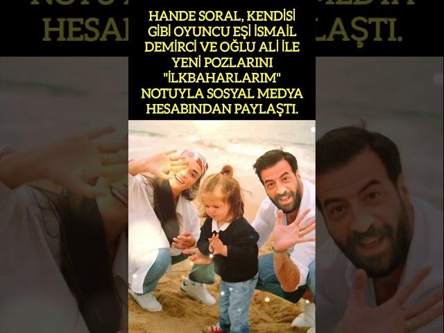 HANDE SORAL, KENDİSİ GİBİ OYUNCU EŞİ İSMAİL DEMİRCİ VE OĞLU ALİ İLE YENİ POZLARINI PAYLAŞTİ.