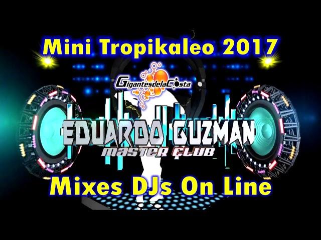 Mini Tropikaleo (2017) Master Club DJs By Eduardo Guzman ( Mixes DJs On Line )