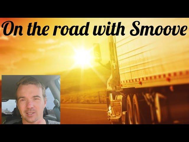 On the road with Smoove -  CDL big rig semi truck driving Adventures