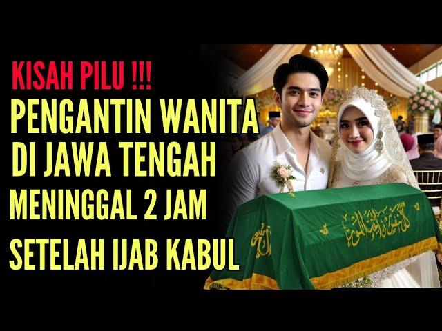 KISAH PILU‼️PENGANTIN WANITA MEN!NGGAL 2 JAM USAI IJAB KABUL,PESAN TERAKHIR BIKIN MER!NDING