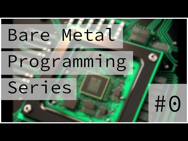 Bare Metal Programming Series 0