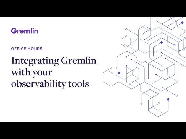 Integrating Gremlin with your observability tools