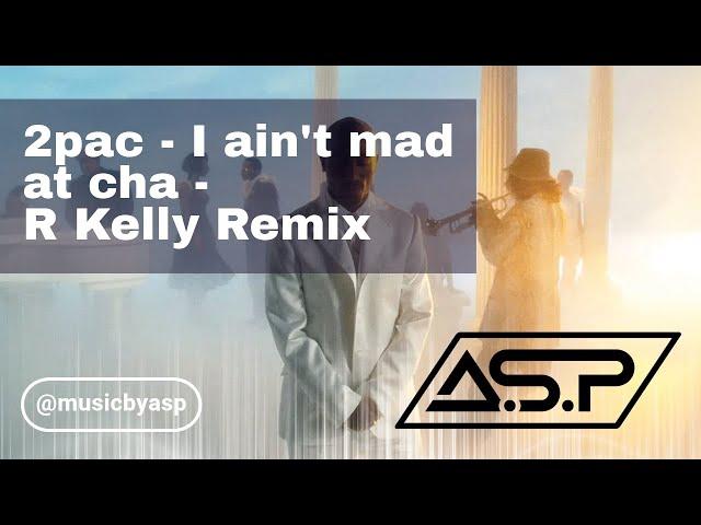 2pac I ain't mad at cha (Did you ever think) R Kelly Nas A.S.P Remix