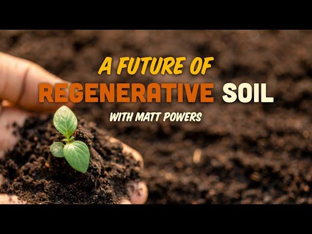 A Future of Regenerative Soil with Matt Powers | R-SOIL 2024