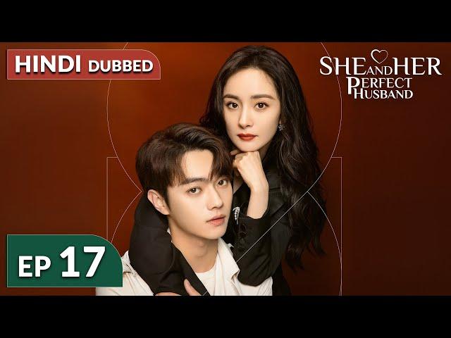 She and Her Perfect Husband《HINDI DUB》Full Episode 17 | Chinese Drama in Hindi Dubbed