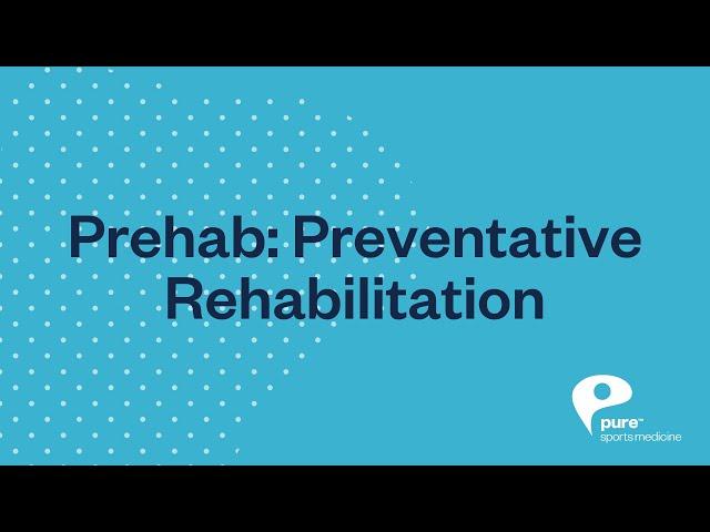 Prehab: Why Preventative Rehabilitation is important