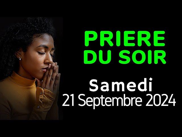  PRIERE du SOIR - Samedi 21 Septembre 2024